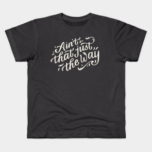 Ain't That Just The Way Kids T-Shirt